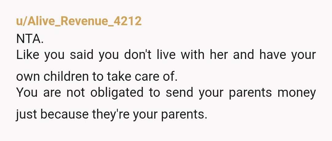 u/SarielvonLith
Absolutely NTA.
Taxing adult children for her retirement is a wild request.
She'll be lucky to get a visit when she is retired at this rate.