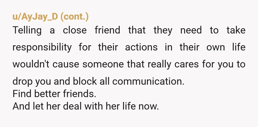 u/Dabomatay I had a childhood friend ghost me after 20 years of friendship when she got a new bf. It destroyed me. There was no closure. It was cruel. Years...