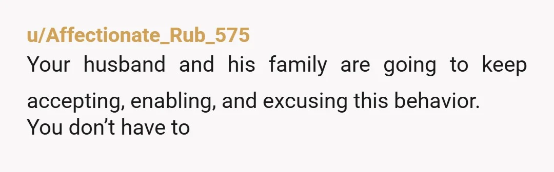 u/OrdinaryMango4008 Hubby needs to deal. The minute she disses his wife, he needs to call her out. Walking out is the way to go. It removes her prey and her...