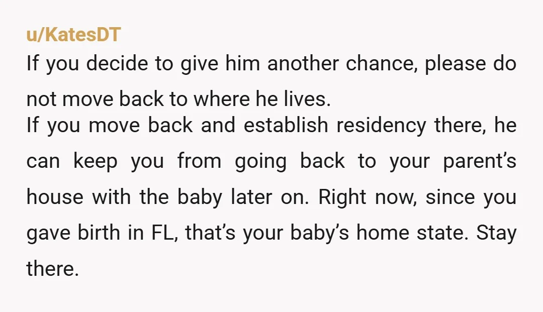 u/KatesDT If you decide to give him another chance, please do not move back to where he lives. If you move back and establish residency there, he can keep you...