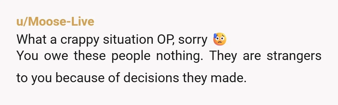 u/AlternativeResort477
It’s up to you.
If you feel the relationship to them could be helpful or meaningful pursue it.
But you don’t owe them anything.