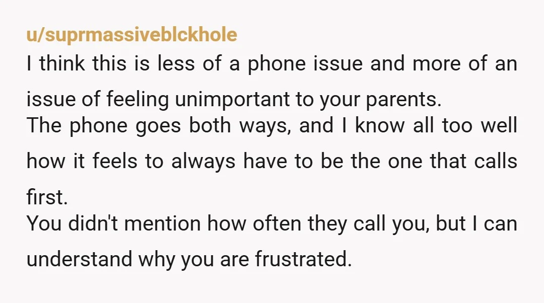 u/DootDiDootDiDoo ESH - it’s a phone, not a leash. You’re an adult. They don’t have small children or jobs that require frequent urgent availability. You’re trying to force something into...