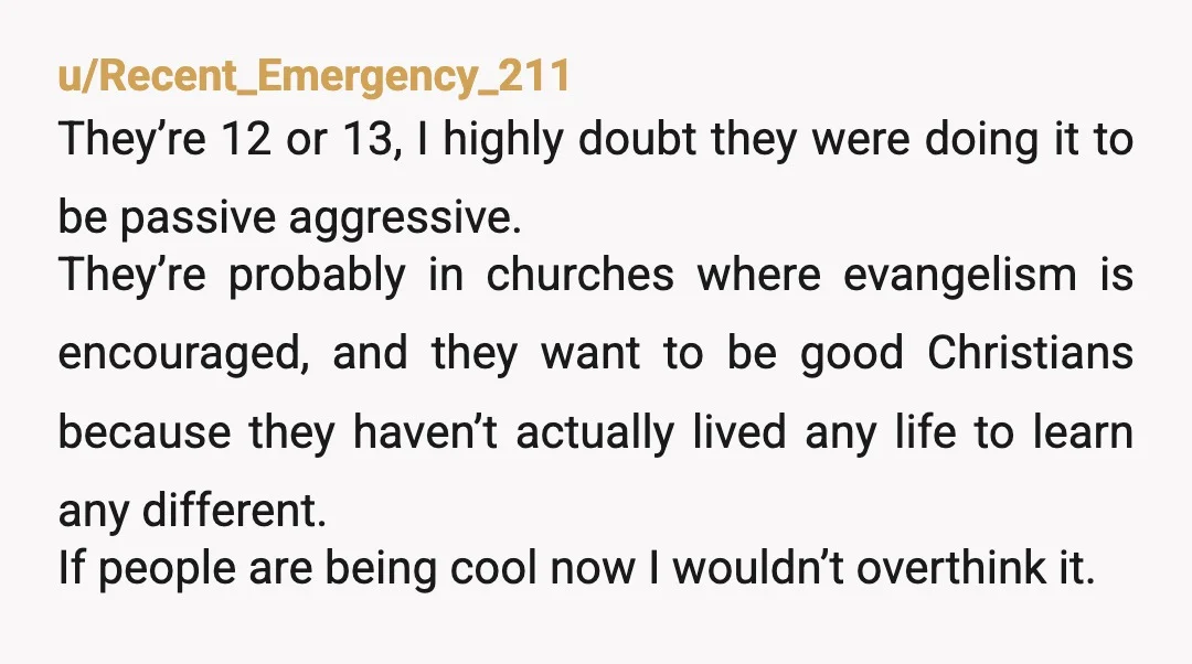 u/MeButNotMeToo Two ideas: 1) Write: “http://BibViz.org — Officially Resurrected Three Times!” in front of their house 2) Tell the girls that 1 Timothy 2:11-15 explicitly states that women are to...