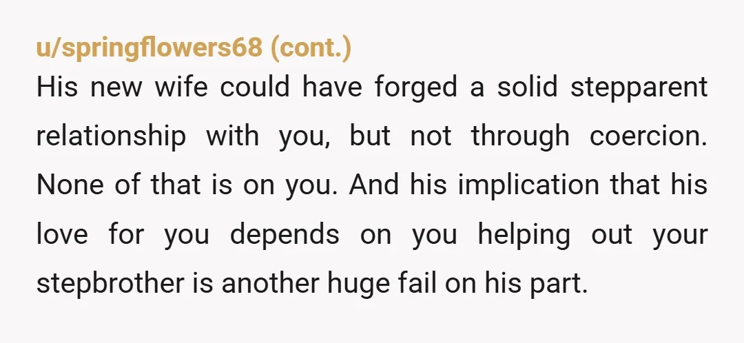 u/speakuppandy I think you should gray rock that AH father you have. When he asks you to do this passively say no and walk away. Block him and live your...