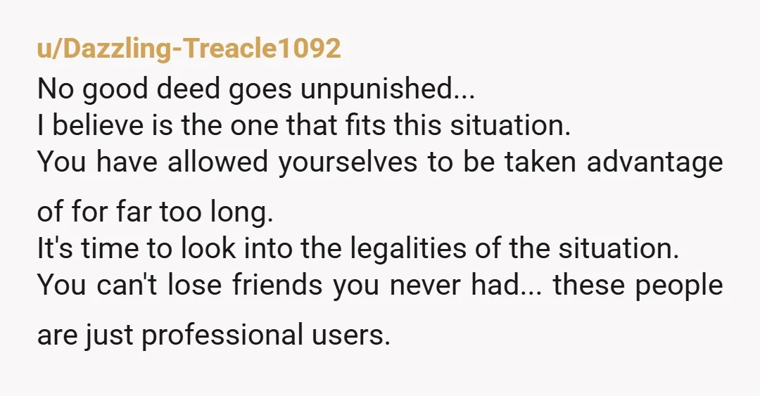 u/Shoddy-Paramedic-321
Don’t let her dictate how you shall live in your own home.