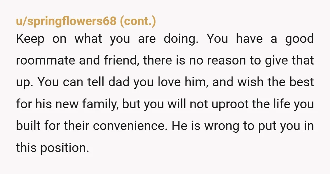 u/DragonSeaFruit Tell him just like how he got to choose his family, you get to choose yours as you're an adult. Also I think you should point blank ask him...