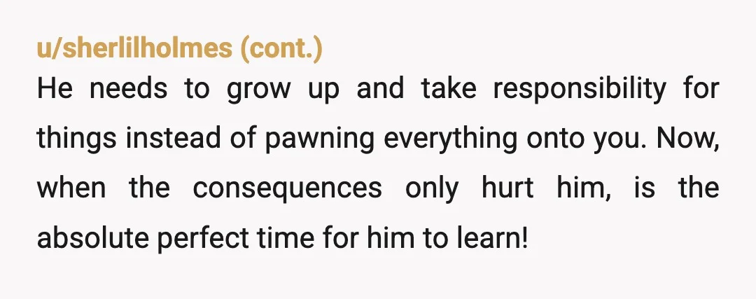 u/kristennnnnnnnn NTA and i would reflect back on other things in your relationship to see if there’s a pattern: does he push things off to you and expect you to...