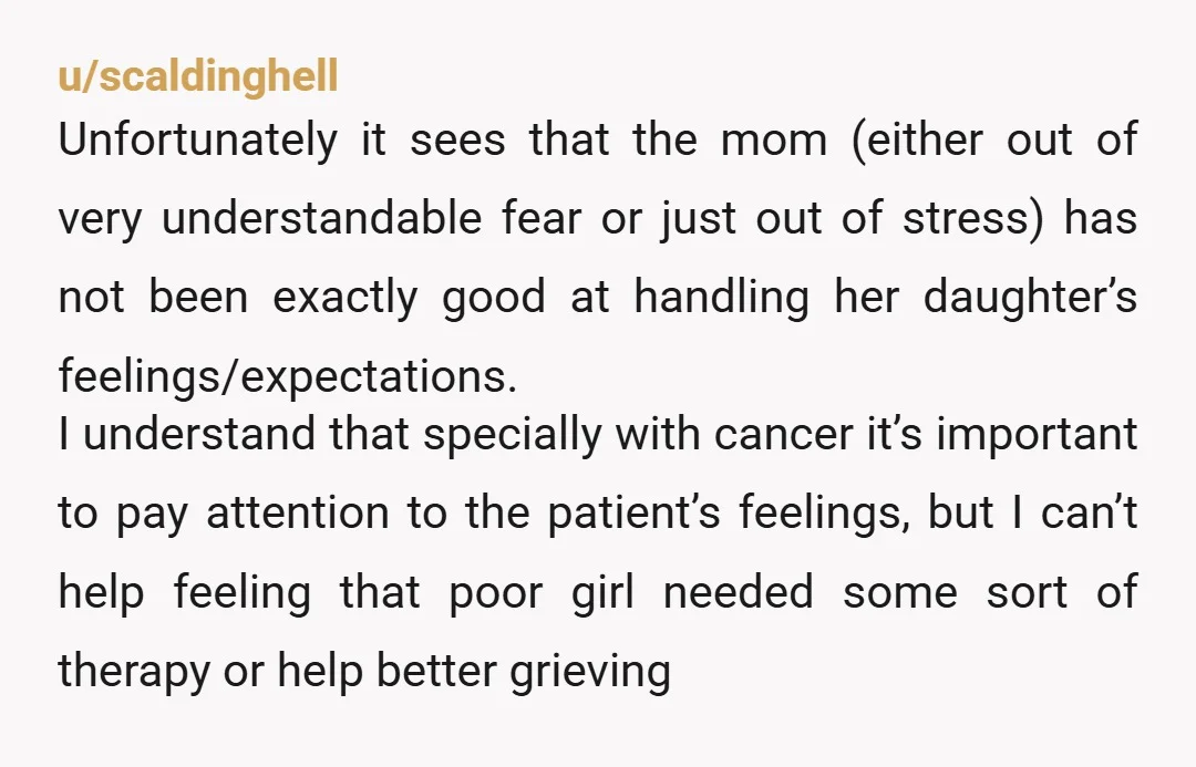 u/Dutchwahmen Is it just me or why is OOP getting upset that an 13 year old child with cancer does not want to keep bald pictures of herself? Feels like...