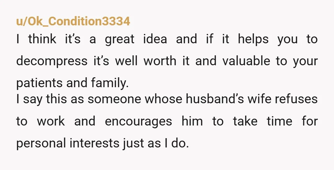 u/TwinklingSquelch
Take the breaks and self care that you need, but also prioritize your wife's self care.