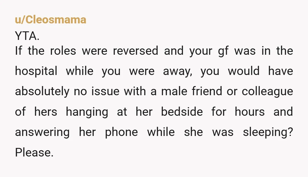 u/likearevolutionx The fact that you don’t see how weird it is for your coworker to answer your phone while you’re sleeping is pretty sus. And you were in the hospital....