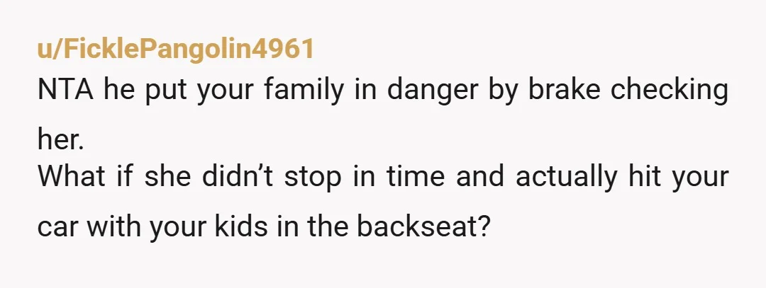 u/Kat092620
NTA He’s the AH for scaring you and the kids