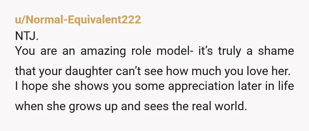 u/Garden_Lady2 NTJ at all. Your daughter didn't just say this in a moment of shame. She's been lying about you for months. Let her and her mom work extra to...