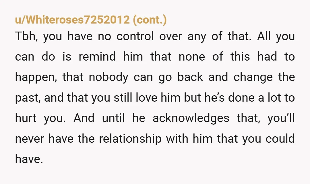 u/Akasha250 Then maybe approach this from the other side? Under which conditions would you consider building a relationship with him, and then find out whether they could realistically be met....
