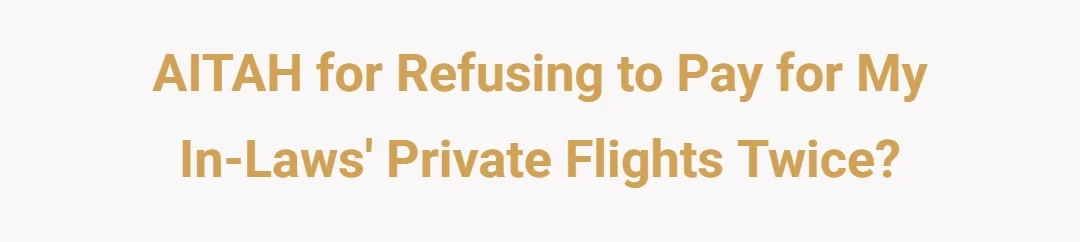 AITAH for refusing to pay for my in-laws private flights twice?