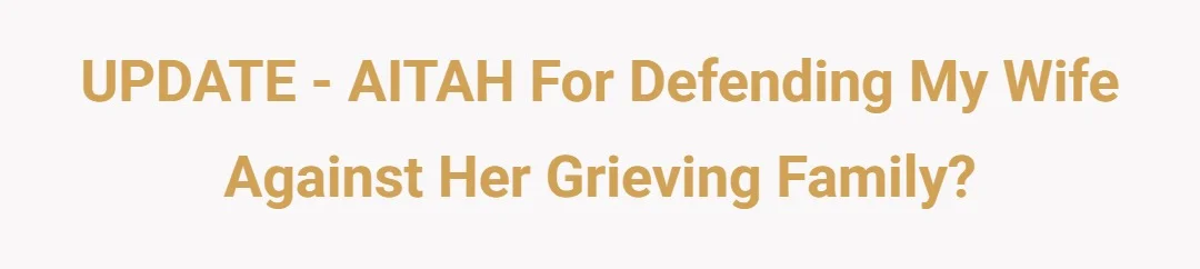 UPDATE - AITAH for defending my wife against her grieving family?