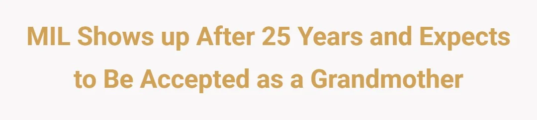 MIL shows up after 25 years and expects to be accepted as a grandmother