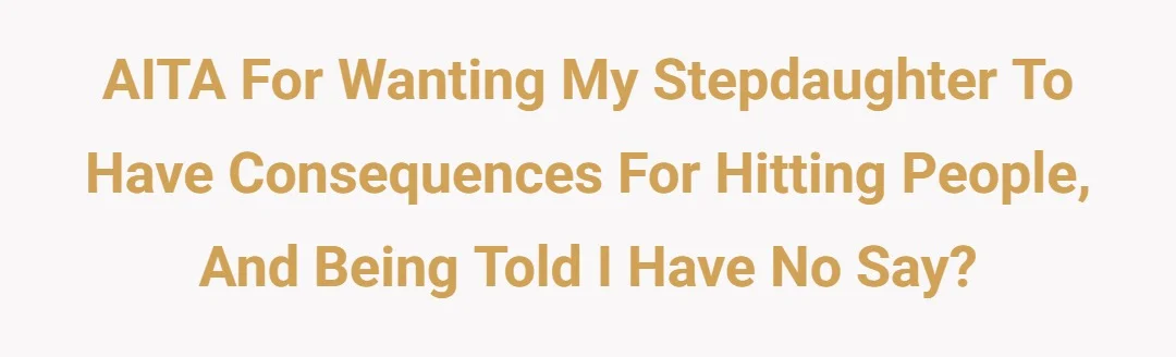 AITA for wanting my stepdaughter to have consequences for hitting people, and being told I have no say?