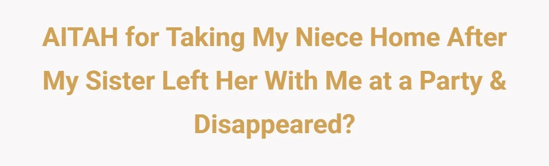 AITAH for taking my niece home after my sister left her with me at a party & disappeared?