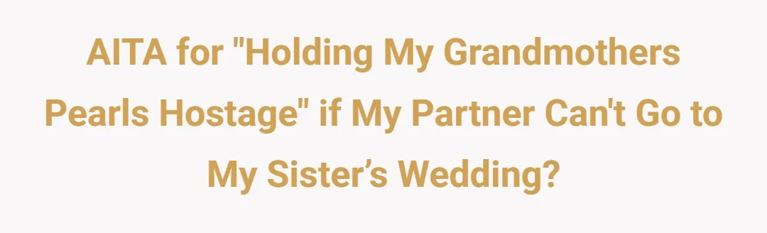 AITA for "Holding my Grandmothers Pearls Hostage" if my partner can't go to my sister’s wedding?