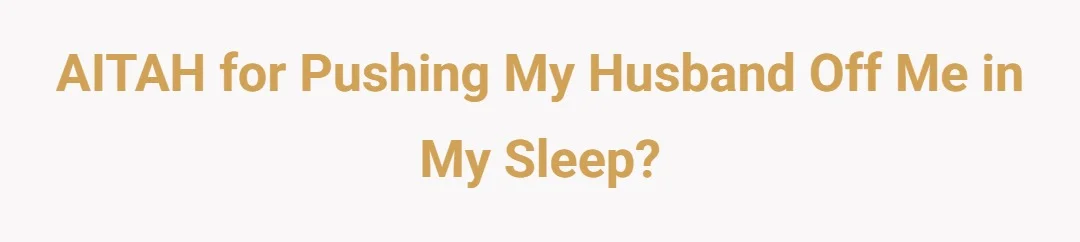 AITAH for pushing my husband off me in my sleep?