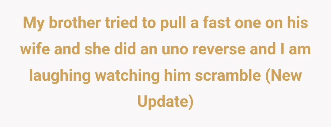 My brother tried to pull a fast one on his wife and she did an uno reverse and I am laughing watching him scramble (New Update)