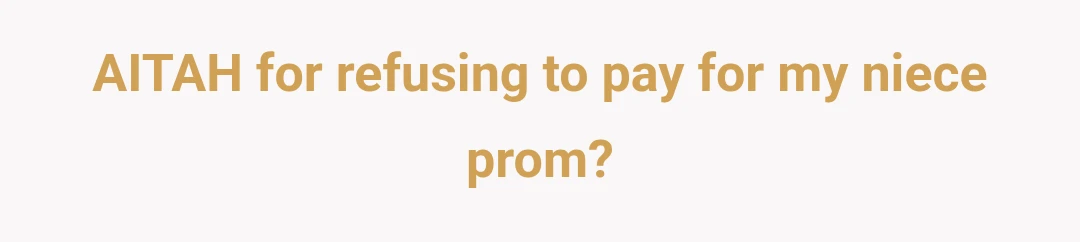 AITAH for refusing to pay for my niece prom?