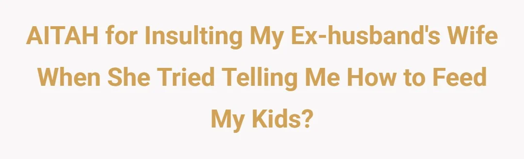AITAH for insulting my ex-husband's wife when she tried telling me how to feed my kids?