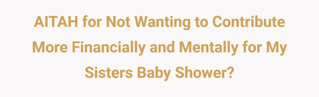 AITAH for not wanting to contribute more financially and mentally for my sisters baby shower?