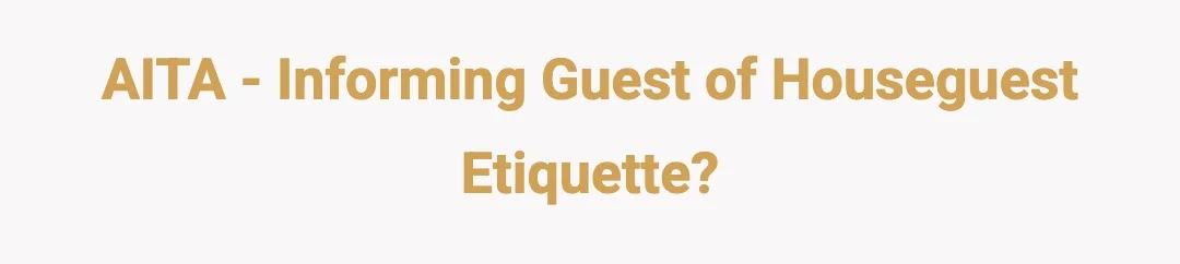 AITA - informing guest of Houseguest Etiquette?