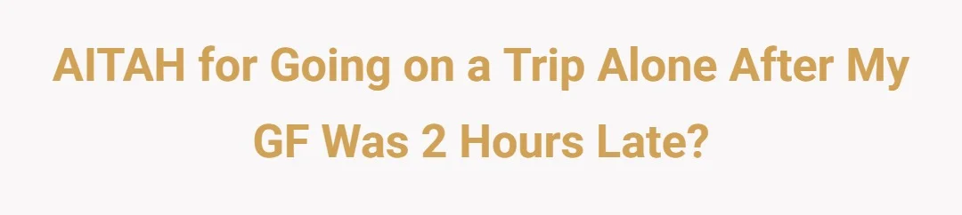 AITAH for going on a trip alone after my GF was 2 hours late?