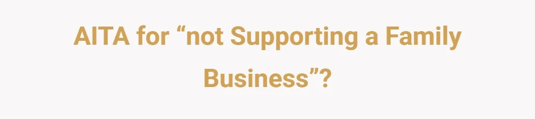 AITA for “not supporting a family business”?