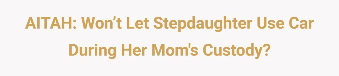 AITAH: won’t let step daughter use car during her moms custody?