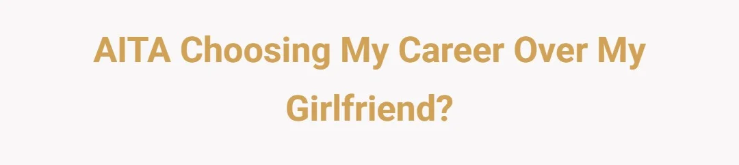 AITA choosing my career over my girlfriend?