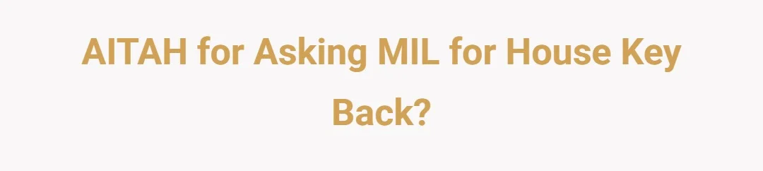 AITAH for asking MIL for house key back?