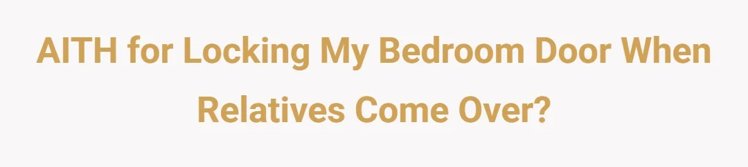 AITH for locking my bedroom door when relatives come over?