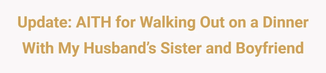 Update: AITH for walking out on a dinner with my husband’s sister and boyfriend