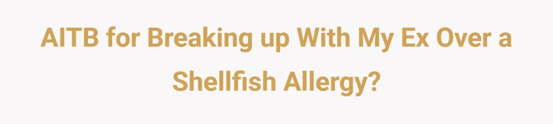 AITB for breaking up with my ex over a shellfish allergy?