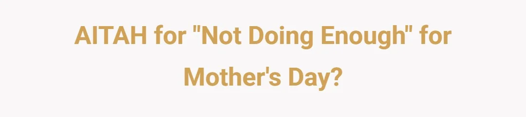 AITAH for "not doing enough" for Mother's Day?