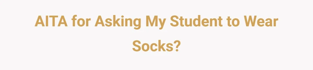 AITA for asking my students to wear socks?