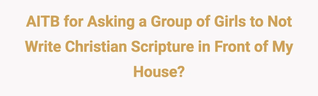 AITB for asking a group of girls to not write Christian scripture in front of my house