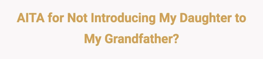 AITA or not introducing my daughter to my grandfather.?