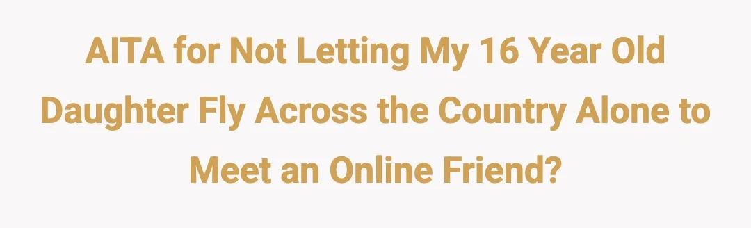 AITA for not letting my 16 year old daughter fly across the country alone to meet an online friend?