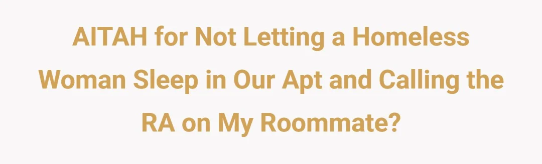 AITAH for not letting a homeless woman sleep in our apt and calling the RA on my roommate?