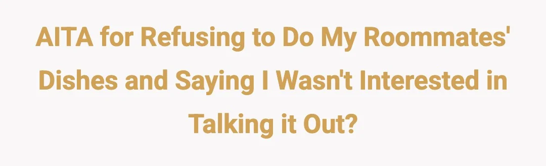 AITA for refusing to do my roommates' dishes and saying I wasn't interested in talking it out?