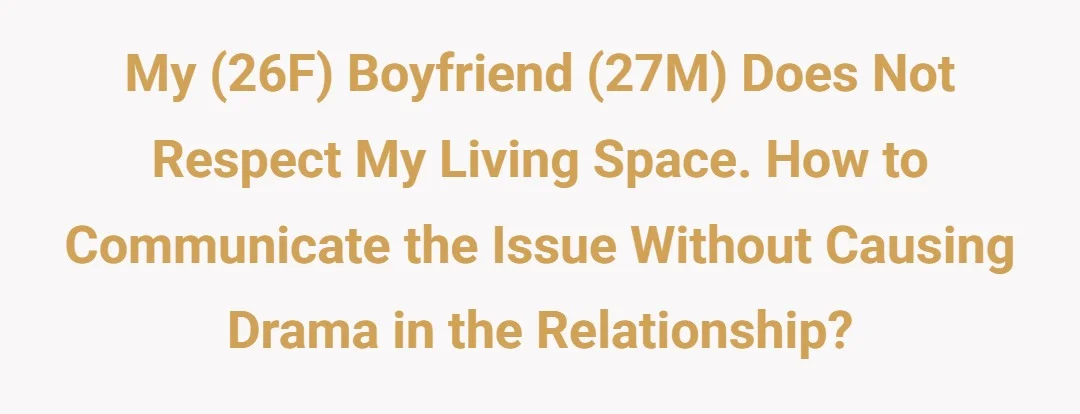 My (26F) boyfriend (27M) does not respect my living space. How to communicate the issue without causing drama in the relationship?