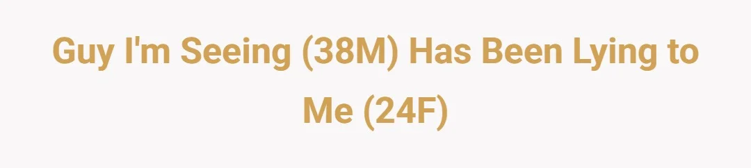 Guy im seeing 38M? has been lying to me 24F