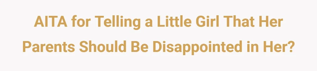AITA For Telling A Little Girl That Her Parents Should Be Disappointed In Her?