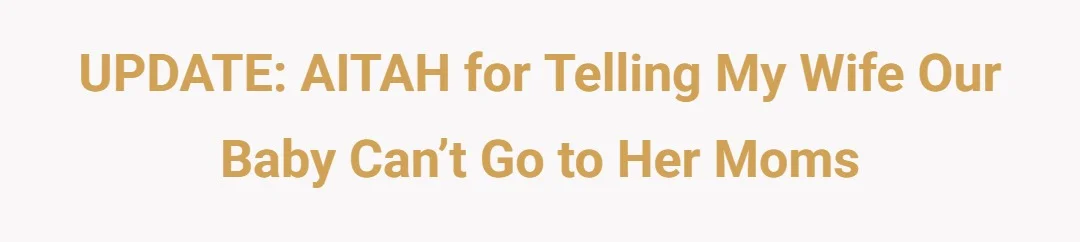 UPDATE: AITAH for telling my wife our baby can’t go to her moms