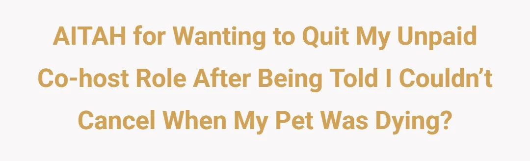 AITAH for wanting to quit my unpaid co-host role after being told I couldn’t cancel when my pet was dying?