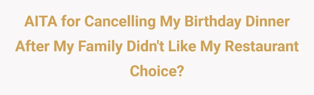 Aita for cancelling my bday dinner/lunch after family didn't like my restaurant choice?